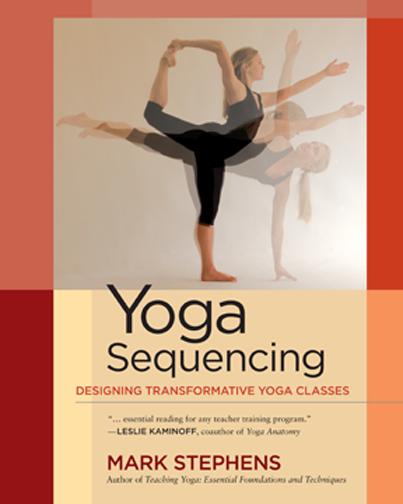 Yoga Sequencing: Designing Transformative Yoga Classes | Mark Stephens Yoga